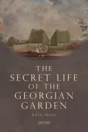 Tajný život georgiánské zahrady - Krásné objekty a příjemná útočiště (Felus Kate (Independent Historian UK)) - Secret Life of the Georgian Garden - Beautiful Objects and Agreeable Retreats (Felus Kate (Independent Historian UK))