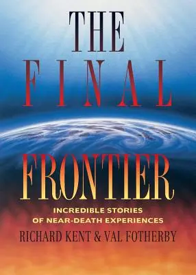 Final Frontier: Neuvěřitelné příběhy o zážitcích blízkých smrti - Final Frontier: Incredible Stories of Near-death Experiences
