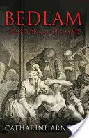 Bedlam - Londýn a jeho šílenství - Bedlam - London and its Mad