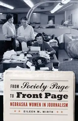 Ze společenské stránky na titulní stranu: Ženy v Nebrasce v žurnalistice - From Society Page to Front Page: Nebraska Women in Journalism