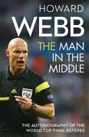 Muž uprostřed - Autobiografie rozhodčího finále mistrovství světa ve fotbale - Man in the Middle - The Autobiography of the World Cup Final Referee