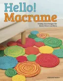 Hello! Macrame: a další: Úplně roztomilé návrhy pro domácí dekorace a další věci - Hello! Macrame: Totally Cute Designs for Home Decor and More