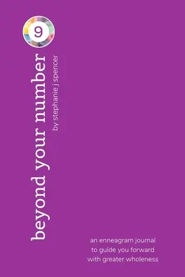 Překonejte svůj číselný typ 9: enneagramový deník, který vás povede vpřed s větší celistvostí - Beyond Your Number Type 9: an enneagram journal to guide you forward with greater wholeness