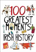 100 největších okamžiků irské historie - 100 Greatest Moments in Irish History
