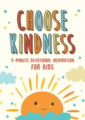 Zvolte si laskavost: Tříminutová inspirace pro děti: Laskavost (3-Minute Devotional Inspiration for Kids) - Choose Kindness: 3-Minute Devotional Inspiration for Kids