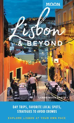 Měsíc Lisabon a dál: Lisabon: jednodenní výlety, místní místa, strategie, jak se vyhnout davům lidí - Moon Lisbon & Beyond: Day Trips, Local Spots, Strategies to Avoid Crowds