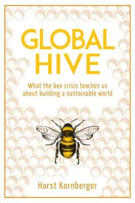 Globální úl: Co nás včelí krize učí o budování udržitelného světa - Global Hive: What the Bee Crisis Teaches Us about Building a Sustainable World