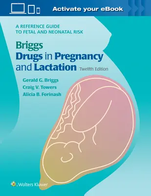 Briggsovy léky v těhotenství a při kojení: Referenční příručka o fetálních a neonatálních rizicích - Briggs Drugs in Pregnancy and Lactation: A Reference Guide to Fetal and Neonatal Risk