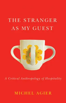 Cizinec jako můj host: Kritická antropologie pohostinnosti - The Stranger as My Guest: A Critical Anthropology of Hospitality