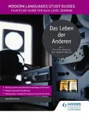 Průvodce studiem moderních jazyků: Studijní příručka k filmu pro němčinu na úrovni AS/A: Das Leben der Anderen - Studijní příručka k filmu pro němčinu na úrovni AS/A - Modern Languages Study Guides: Das Leben der Anderen - Film Study Guide for AS/A-level German