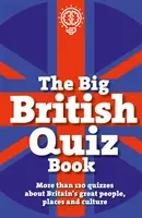 Velká britská kniha kvízů - Více než 120 kvízů o významných lidech, místech a kultuře Británie - Big British Quiz Book - More than 120 quizzes about Britain's great people, places and culture