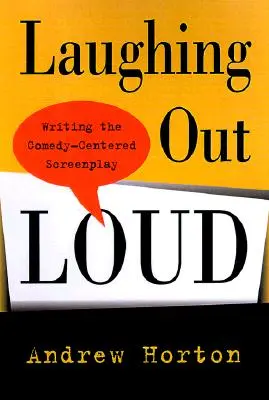 Smějeme se nahlas: Psaní scénáře zaměřeného na komedii - Laughing Out Loud: Writing the Comedy-Centered Screenplay