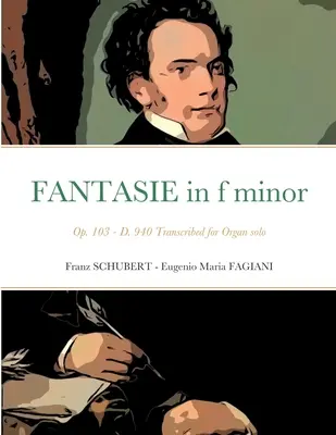 Fantasie f moll opus 103 - D 940: Přepis pro sólové varhany - Fantasie in f minor Opus 103 - D 940: Transcribed for Organ solo
