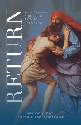 Návrat: Jak přitáhnout dítě zpět do církve - Return: How to Draw Your Child Back to the Church