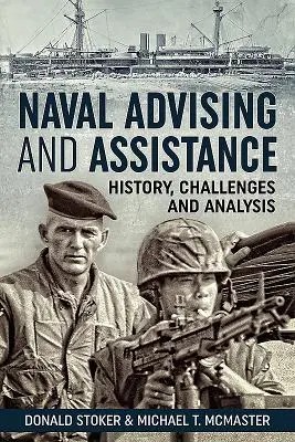 Námořní poradenství a pomoc: Historie, výzvy a analýza - Naval Advising and Assistance: History, Challenges, and Analysis