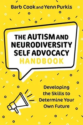 Příručka sebeobhajoby autismu a neurodiverzity: Rozvoj dovedností pro rozhodování o vlastní budoucnosti - The Autism and Neurodiversity Self Advocacy Handbook: Developing the Skills to Determine Your Own Future
