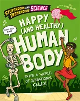 Ohromující a ohromující věda: Šťastné a zdravé lidské tělo - Stupendous and Tremendous Science: Happy and Healthy Human Body