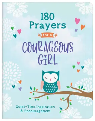 180 modliteb pro odvážnou dívku: Odvaha a odvaha pro odvážné v době ticha: inspirace a povzbuzení pro odvážné v době ticha. - 180 Prayers for a Courageous Girl: Quiet-Time Inspiration and Encouragement
