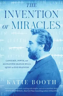 Vynález zázraků: Vynalezení zázraků: jazyk, moc a snaha Alexandra Grahama Bella skoncovat s hluchotou - The Invention of Miracles: Language, Power, and Alexander Graham Bell's Quest to End Deafness