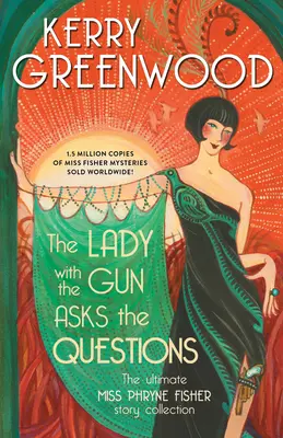 Dáma s pistolí klade otázky: Sbírka příběhů slečny Phryne Fisherové - The Lady with the Gun Asks the Questions: The Ultimate Miss Phryne Fisher Story Collection