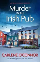 Vražda v irské hospodě - Naprosto strhující irská komorní záhada - Murder in an Irish Pub - An absolutely gripping Irish cosy mystery
