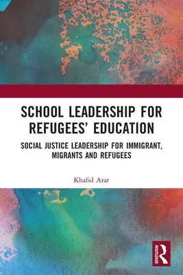 Vedení škol pro vzdělávání uprchlíků: Vedení v oblasti sociální spravedlnosti pro přistěhovalce, migranty a uprchlíky (Social Justice Leadership for Immigrant, Migrants and Refugees) - School Leadership for Refugees' Education: Social Justice Leadership for Immigrant, Migrants and Refugees