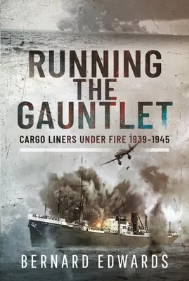Running the Gauntlet: Nákladní lodě pod palbou 1939-1945 - Running the Gauntlet: Cargo Liners Under Fire 1939-1945
