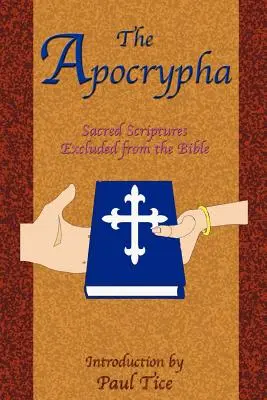 Apokryfy: Apokryfy: Posvátná písma vyloučená z Bible. - The Apocrypha: Sacred Scriptures Excluded from the Bible