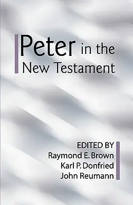 Petr v Novém zákoně: Společné hodnocení protestantských a římskokatolických učenců. - Peter in the New Testament: A Collaborative Assessment by Protestant and Roman Catholic Scholars