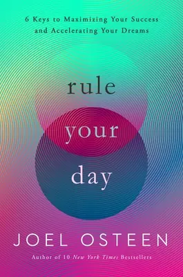 Vládni svému dni: 6 klíčů k maximalizaci vašeho úspěchu a urychlení vašich snů - Rule Your Day: 6 Keys to Maximizing Your Success and Accelerating Your Dreams