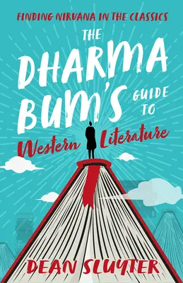 Dharma Bumův průvodce západní literaturou: Hledání nirvány v klasice - The Dharma Bum's Guide to Western Literature: Finding Nirvana in the Classics