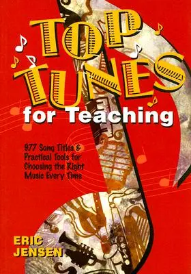 Nejlepší melodie pro výuku: 977 titulů písní a praktické nástroje pro výběr té správné hudby při každém vyučování - Top Tunes for Teaching: 977 Song Titles and Practical Tools for Choosing the Right Music Every Time
