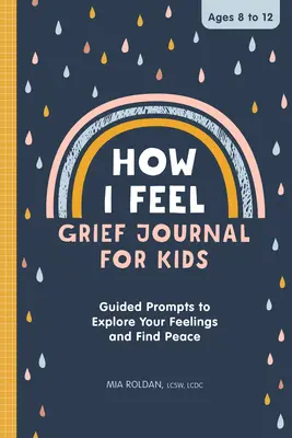 Jak se cítím: Deník smutku pro děti: Řízené podněty k prozkoumání vlastních pocitů a nalezení klidu - How I Feel: Grief Journal for Kids: Guided Prompts to Explore Your Feelings and Find Peace
