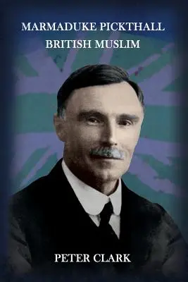 Marmaduke Pickthall: Britský muslim - Marmaduke Pickthall: British Muslim