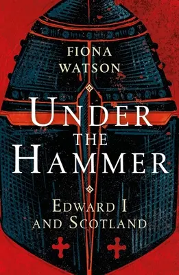 Pod kladivem: Eduard I. a Skotsko - Under the Hammer: Edward I and Scotland