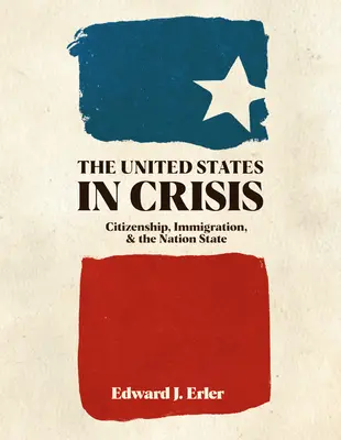 Spojené státy v krizi: Občanství, přistěhovalectví a národní stát (The Citizenship, Immigration, and the Nation State) - The United States in Crisis: Citizenship, Immigration, and the Nation State