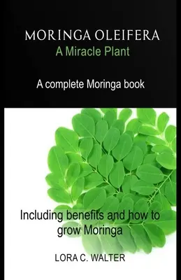 MORINGA OLEIFERA Zázračná rostlina: Kompletní kniha o moringách včetně výhod a návodu na pěstování moringy - MORINGA OLEIFERA A Miracle Plant: A complete Moringa book Including benefits and how to grow Moringa