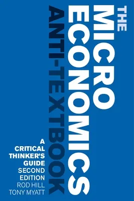 Antiučebnice mikroekonomie: Průvodce kritického myslitele - druhé vydání - The Microeconomics Anti-Textbook: A Critical Thinker's Guide - Second Edition