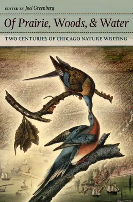 O prérii, lesích a vodě: Dvě století chicagské přírodopisné literatury - Of Prairie, Woods, & Water: Two Centuries of Chicago Nature Writing