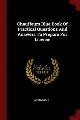 Modrá kniha šoférů s praktickými otázkami a odpověďmi k přípravě na řidičský průkaz - Chauffeurs Blue Book of Practical Questions and Answers to Prepare for License