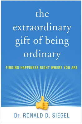 Mimořádný dar být obyčejný: Objevte štěstí právě tam, kde jste. - The Extraordinary Gift of Being Ordinary: Finding Happiness Right Where You Are