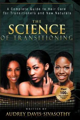 Věda o přechodu: Kompletní průvodce péčí o vlasy pro přecházející a nové přírodní vlasy. - The Science of Transitioning: A Complete Guide to Hair Care for Transitioners and New Naturals