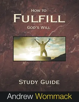Jak naplnit Boží vůli Studijní příručka: Jak naplnit Boží vůli? - How to Fulfill God's Will Study Guide