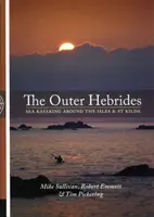 Vnější Hebridy - Jízda na mořském kajaku kolem ostrovů a St Kilda - Outer Hebrides - Sea Kayaking Around the Isles & St Kilda