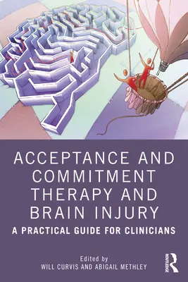 Terapie přijetí a závazku a poranění mozku: Praktický průvodce pro klinické pracovníky - Acceptance and Commitment Therapy and Brain Injury: A Practical Guide for Clinicians