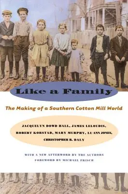 Wie eine Familie: Die Entstehung einer südlichen Baumwollspinnereiwelt - Like a Family: The Making of a Southern Cotton Mill World