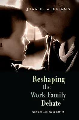 Přetváření debaty o práci a rodině: Proč na mužích a třídě záleží - Reshaping the Work-Family Debate: Why Men and Class Matter