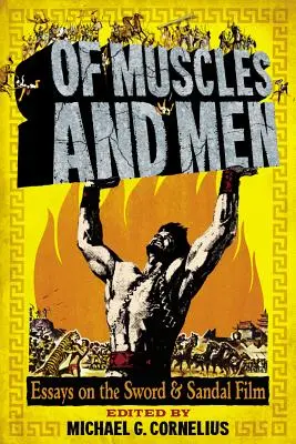 O svalech a mužích: Eseje o filmu Meč a sandál - Of Muscles and Men: Essays on the Sword and Sandal Film