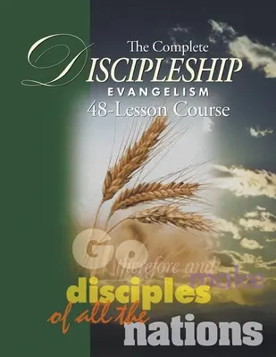 Kompletní studijní příručka Evangelizace učedníků 48 lekcí: Jděte tedy a získávejte za učedníky všechny národy - The Complete Discipleship Evangelism 48-Lessons Study Guide: Go Therefore and make disciples of all the nations