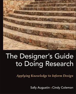 The Designer's Guide to Doing Research (Průvodce designéra výzkumem): Příručka pro výzkumné pracovníky: Využití poznatků při navrhování - The Designer's Guide to Doing Research: Applying Knowledge to Inform Design